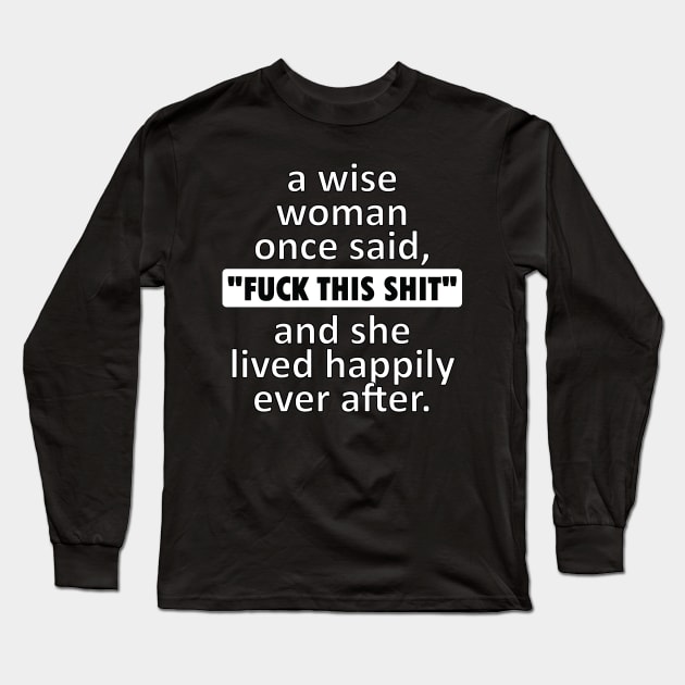 A wise woman once said Long Sleeve T-Shirt by teestaan